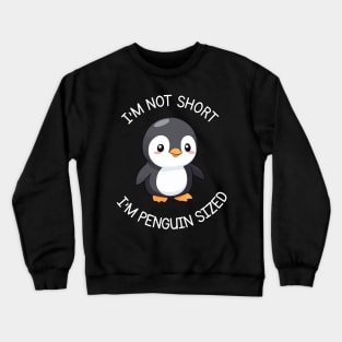 I'm Not Short, I'm Penguin Sized Crewneck Sweatshirt